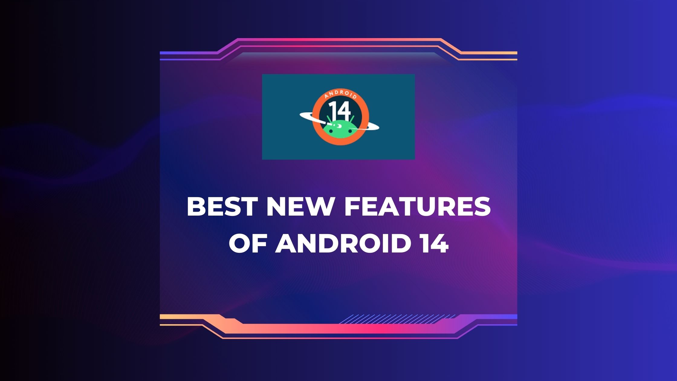 best-new-features-of-android-14-i-am-tushar